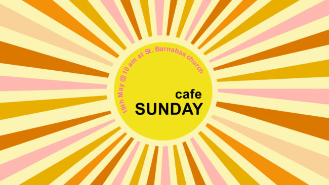 Cafe Sunday on 19th May at St Barnabas Church